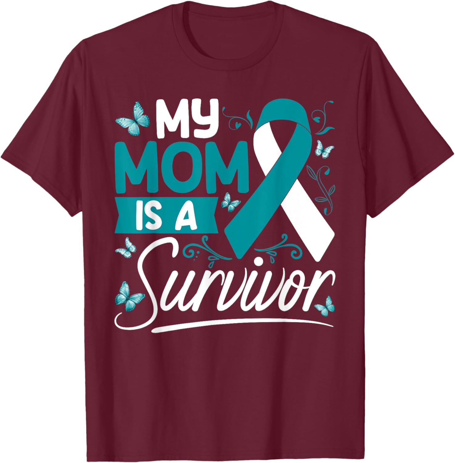 My Mom Is A Survivor Cervical Cancer Awareness Supporter T-Shirt - T-Shirt | Maroon