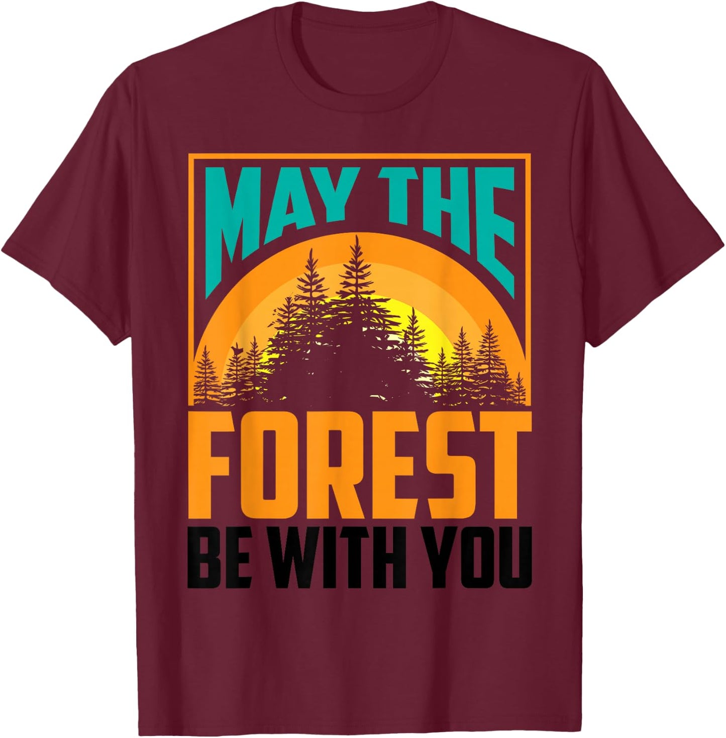 May The Forest Be with You Shirt | Nature Lovers Funny Gift T-Shirt - T-Shirt | Maroon