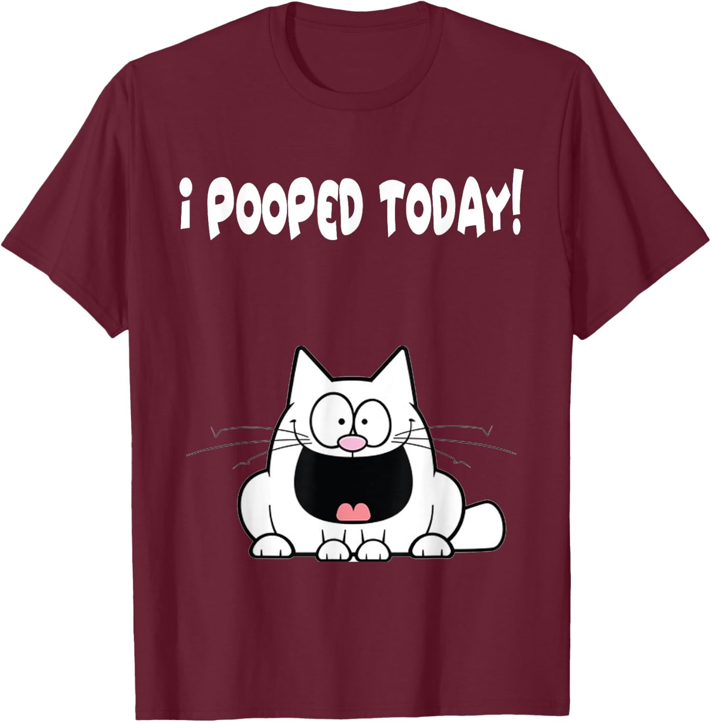 I Pooped Today Shirt Funny Cat Humor Hilarious Apparel T-Shirt - T-Shirt | Maroon