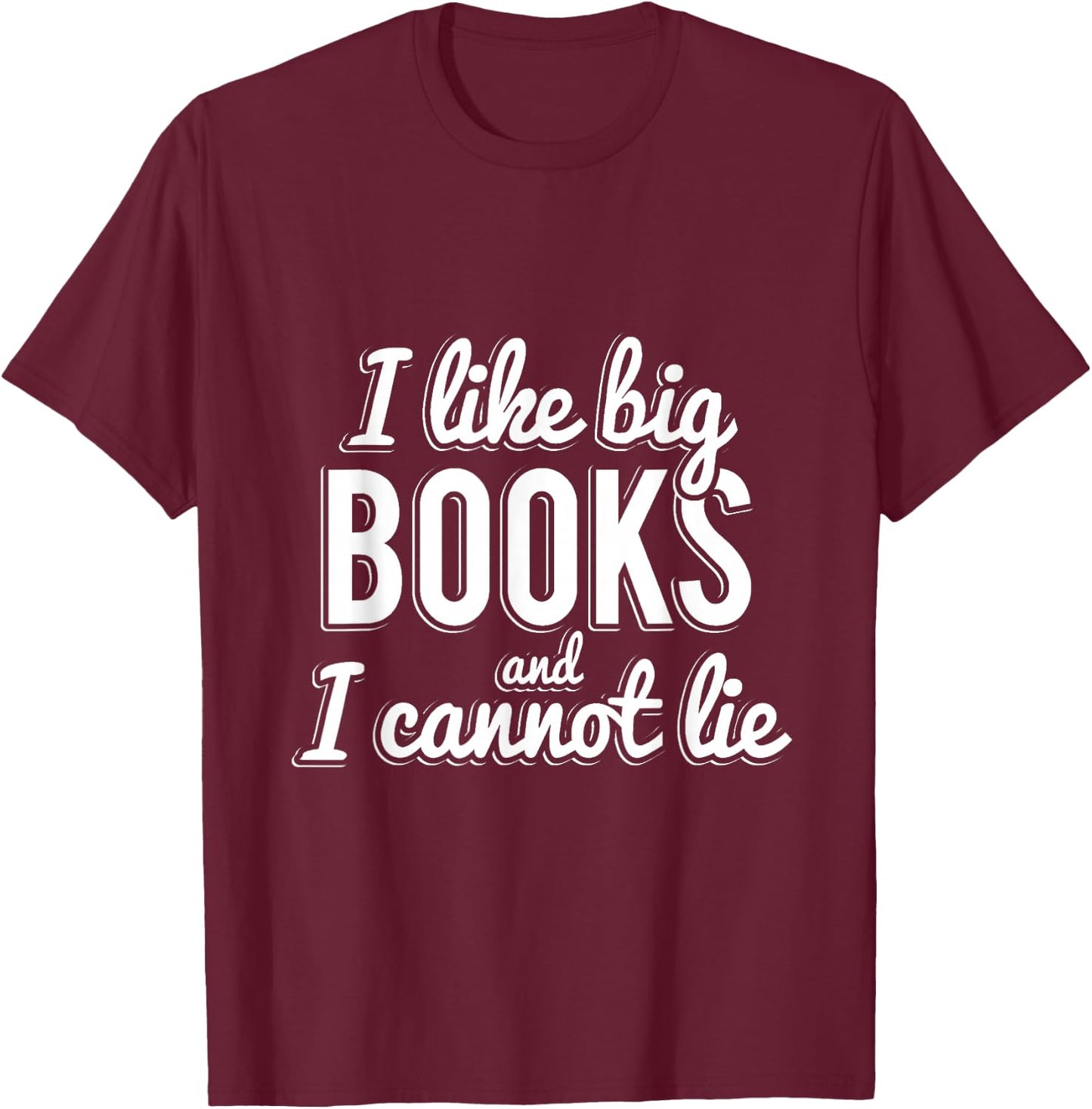 I Like Big Books and I Cannot Lie T-Shirt - T-Shirt | Maroon