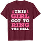 This Girl Got To Ring The Bell Breast Cancer Awareness T-Shirt - T-Shirt | Maroon