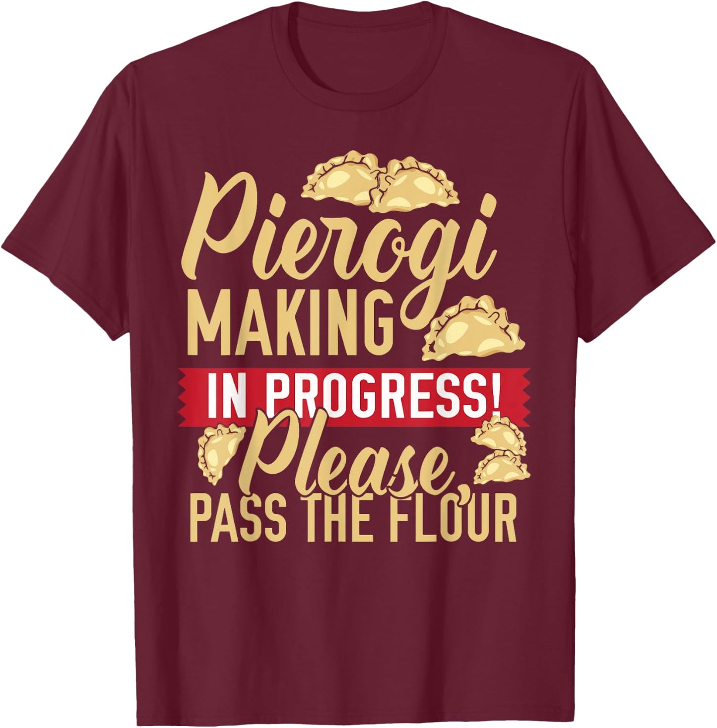 Pierogi Making In Progress Polish Food Love T-Shirt - T-Shirt | Maroon