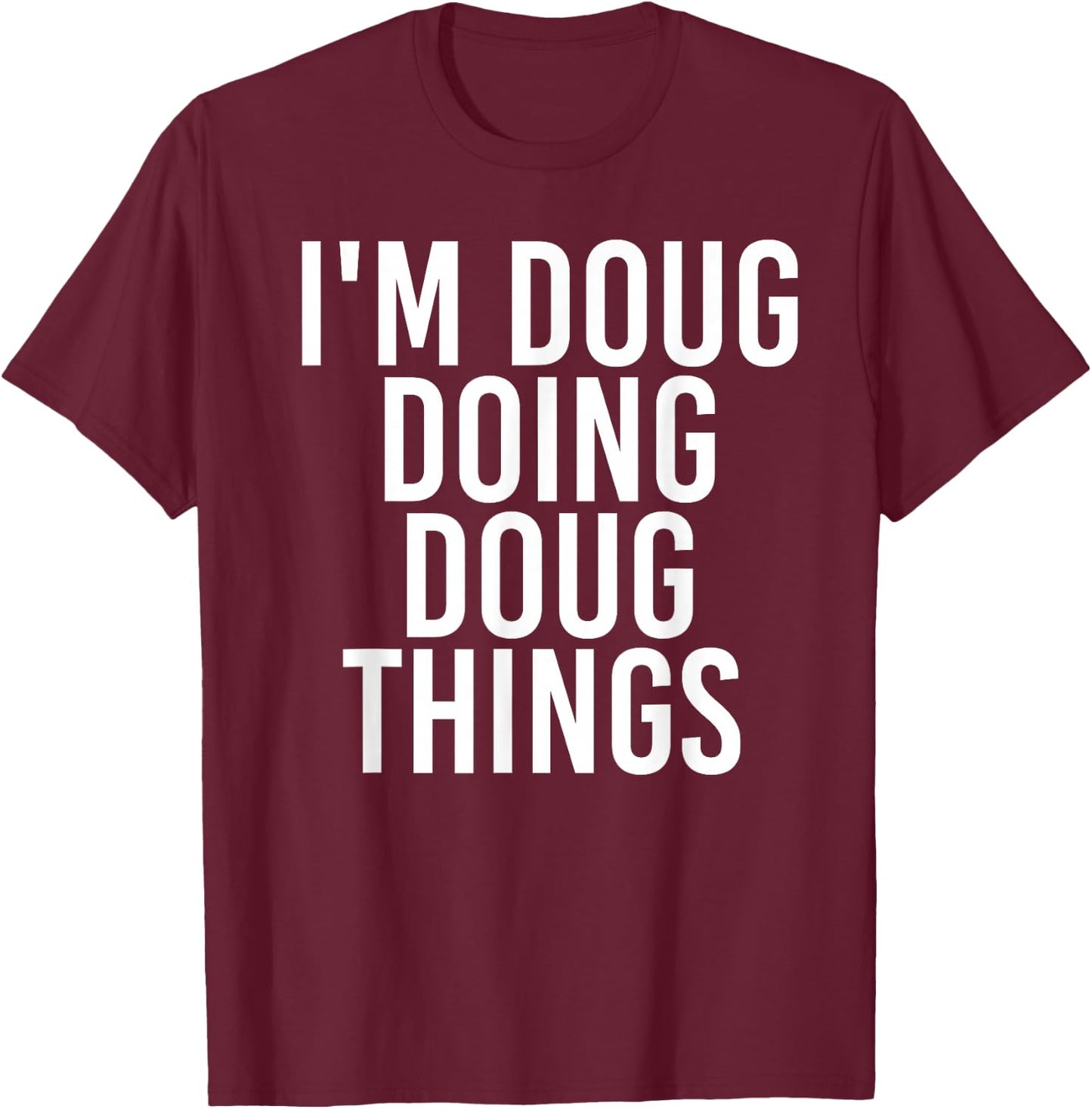 Sarcastic Personalized Name Text Christmas Lovers I'M DOUG DOING DOUG THINGS Funny Birthday Name Gift T-Shirt - T-Shirt | Maroon