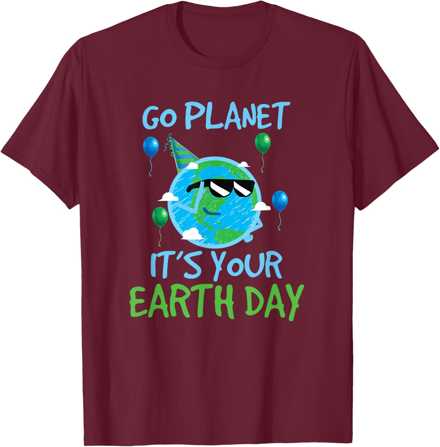 Earth Day Shirt Go Planet It's Your Earth Day Funny T-Shirt - T-Shirt | Maroon
