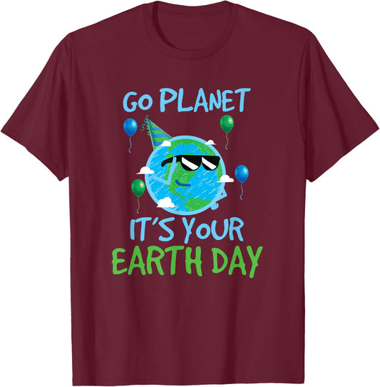Earth Day Shirt Go Planet It's Your Earth Day Funny T-Shirt - T-Shirt | Maroon