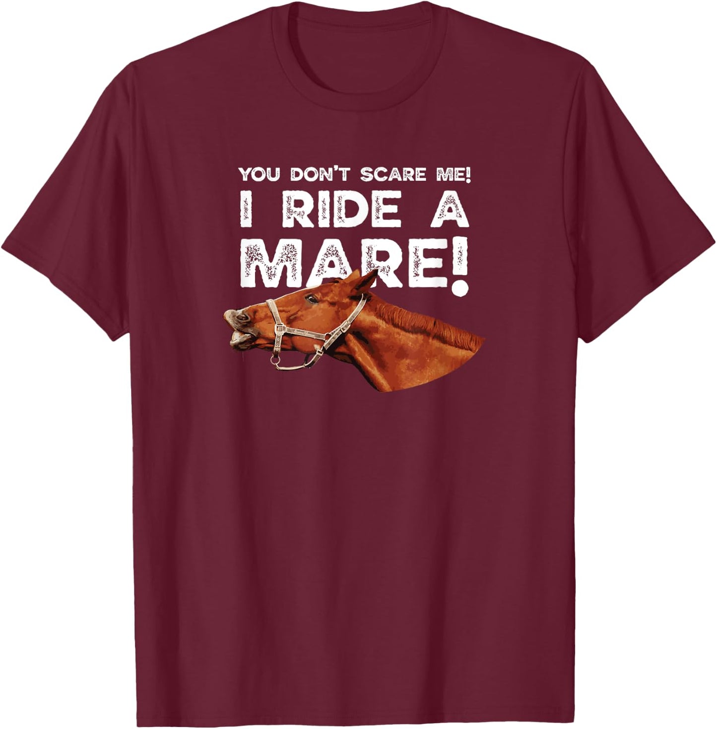 You don't scare me I ride a Mare! Horseback riding T-Shirt - T-Shirt | Maroon