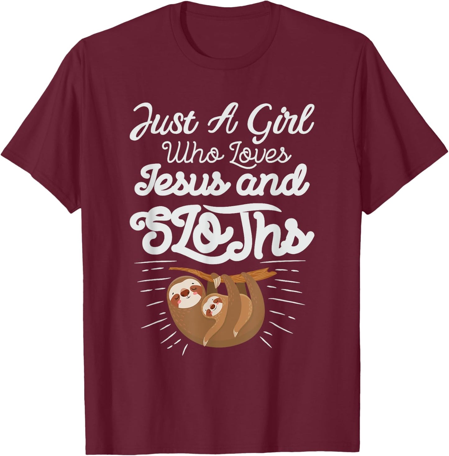 Just a Girl Who Loves Sloths and Jesus Christian Design T-Shirt - T-Shirt | Maroon