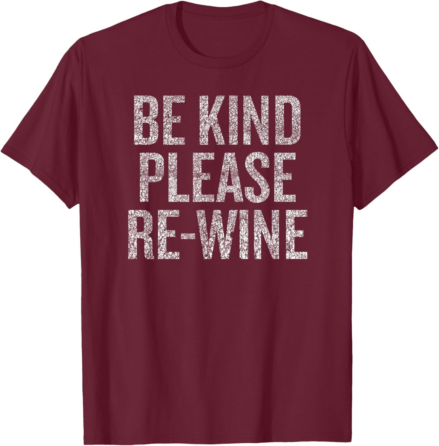 Be Kind Please Re-Wine Funny Saying T-Shirt - T-Shirt | Maroon