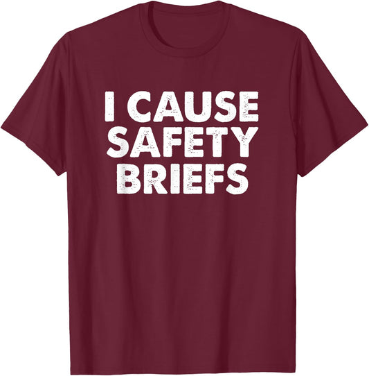 I Cause Safety Briefs Funny EMS Fire Military Gift T-Shirt - T-Shirt | Maroon