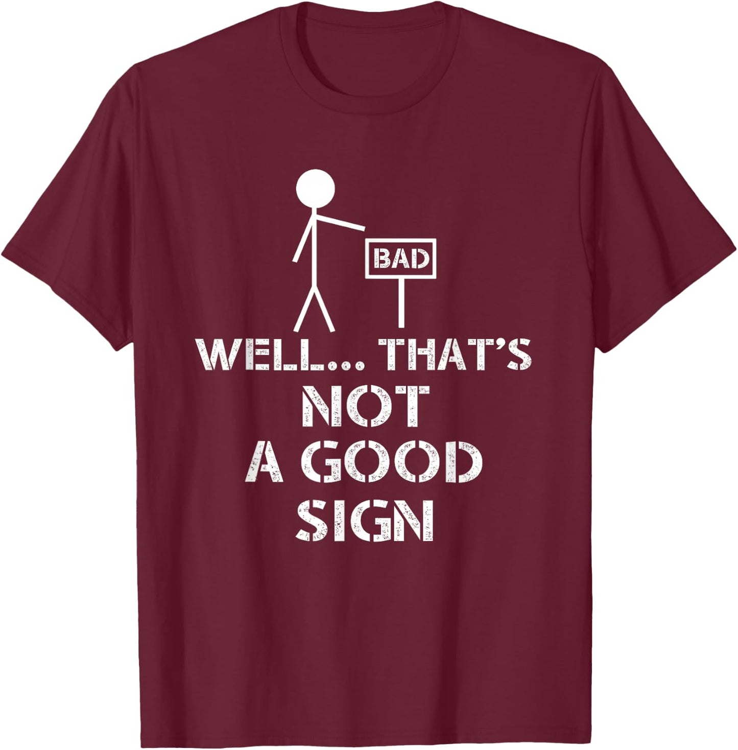 Well That's Not A Good Sign Funny Nerd T-Shirt - T-Shirt | Maroon