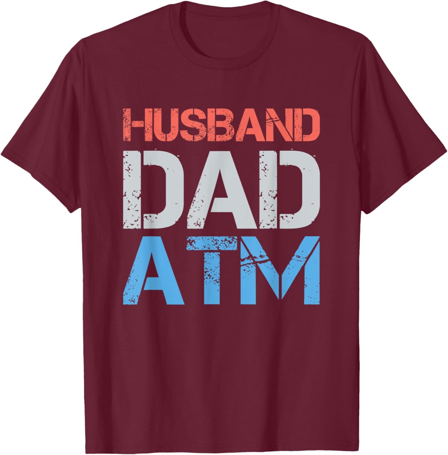 Husband Dad ATM Funny Dad Father Gift From Daughter Wife Son T-Shirt - T-Shirt | Maroon