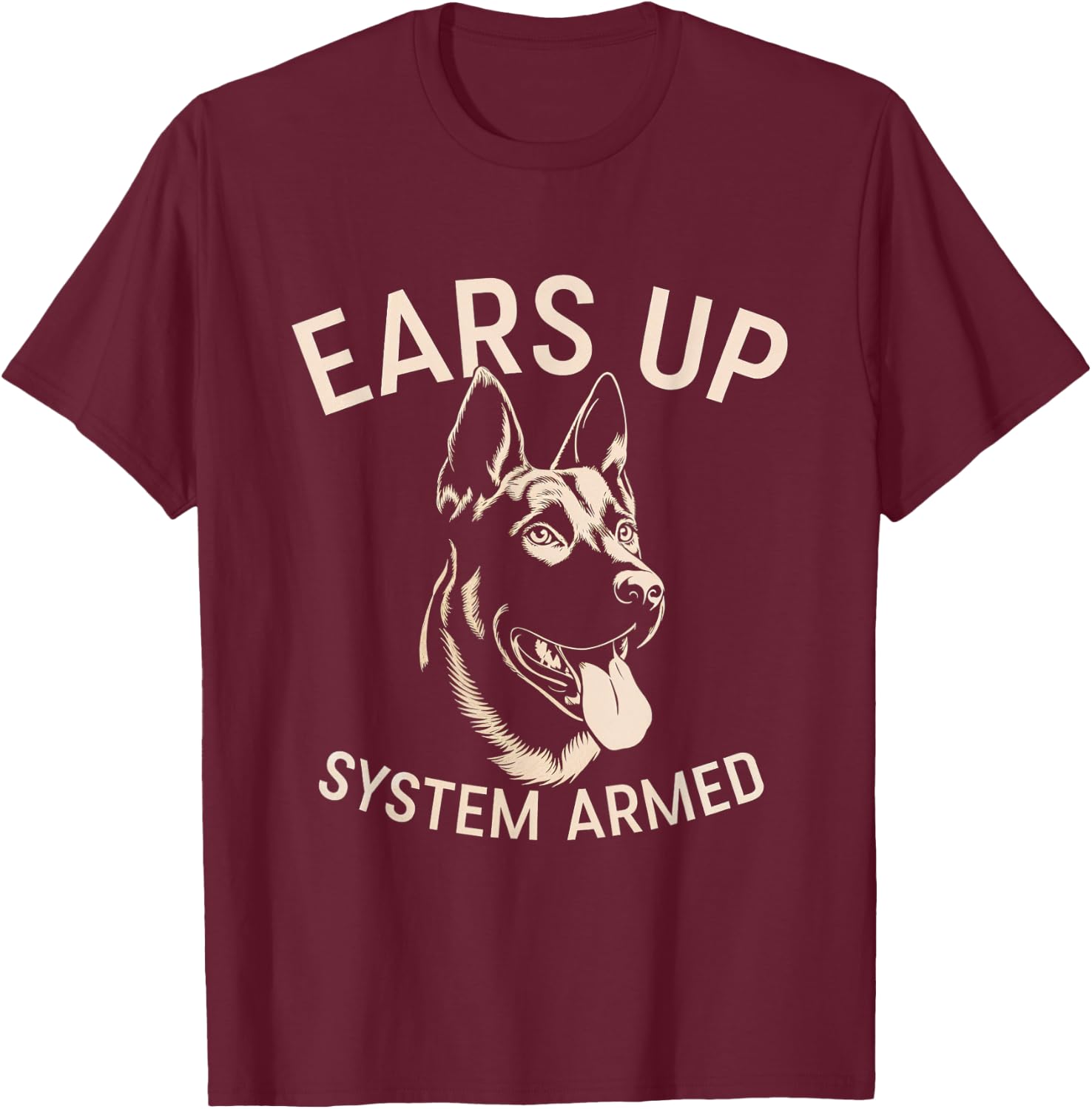 Ears Up System Armed Dog Alert Security Canine Men Women T-Shirt - T-Shirt | Maroon