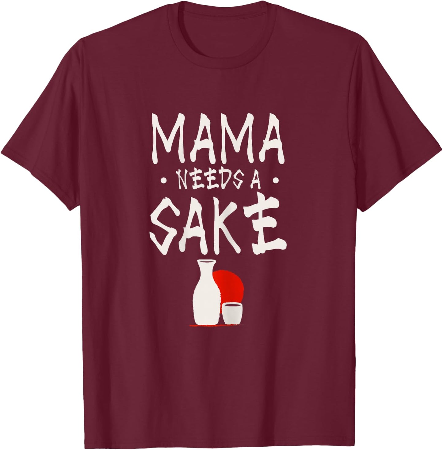 Mama needs a sake Design for a Japanese sake mom T-Shirt - T-Shirt | Maroon