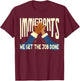 Awesome Immigrants We Get The Job Done Gift T-Shirt - T-Shirt | Maroon
