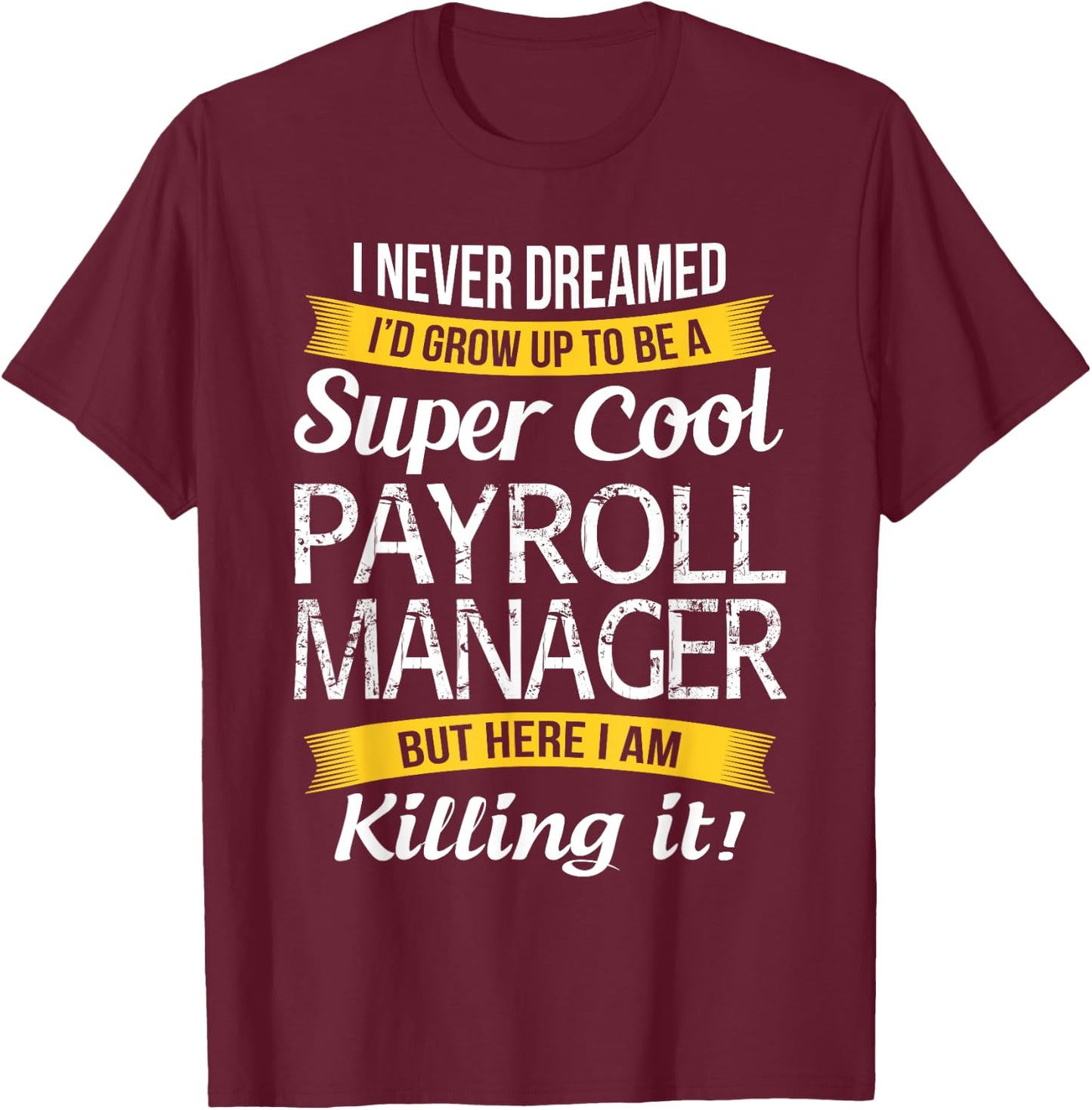 Payroll Manager Funny Gift T-Shirt - T-Shirt | Maroon