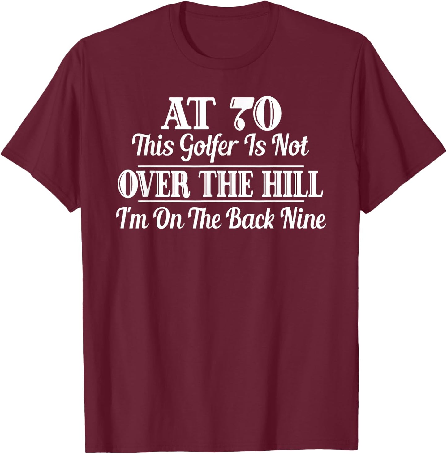 Funny 70th Birthday Gift This Golfer Is Not Over The Hill T-Shirt - T-Shirt | Maroon