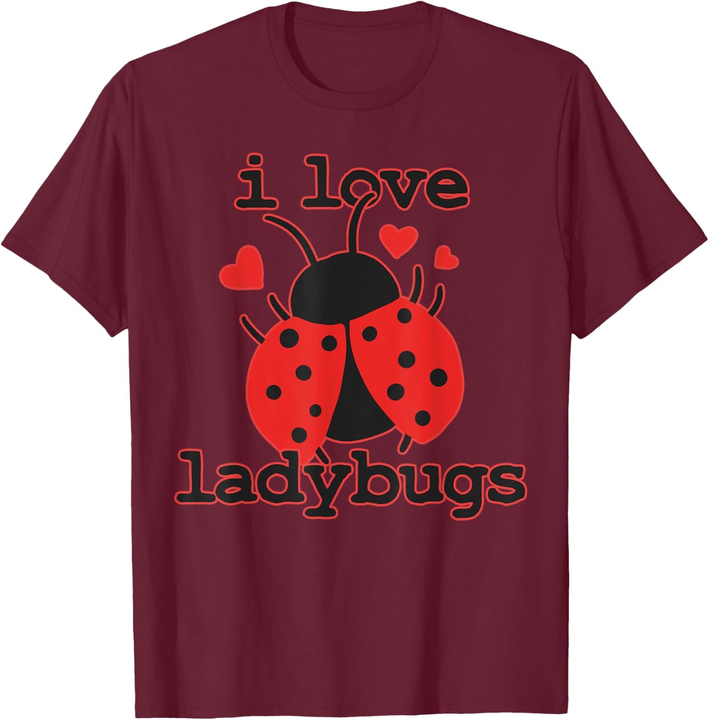 I Love Ladybugs Bugs Biologist Insects T-Shirt - T-Shirt | Maroon