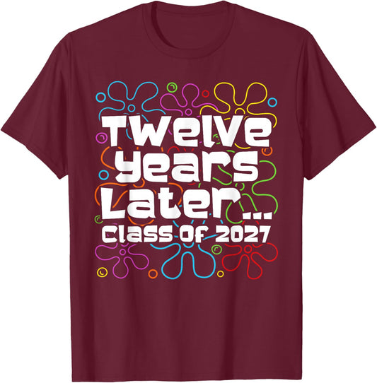 Funny Class of 2027 Senior Twelve Years Later Back to School T-Shirt - T-Shirt | Maroon