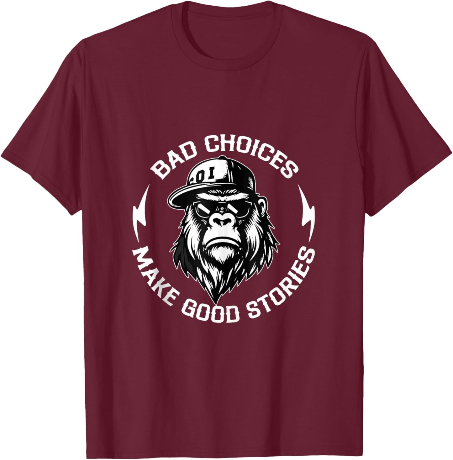 Bad Choices Make Good Stories Funny Gorilla Ape Cool Quote T-Shirt - T-Shirt | Maroon