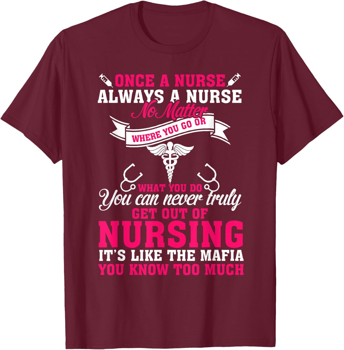 Once a Nurse Always a Nurse T-Shirt - T-Shirt | Maroon