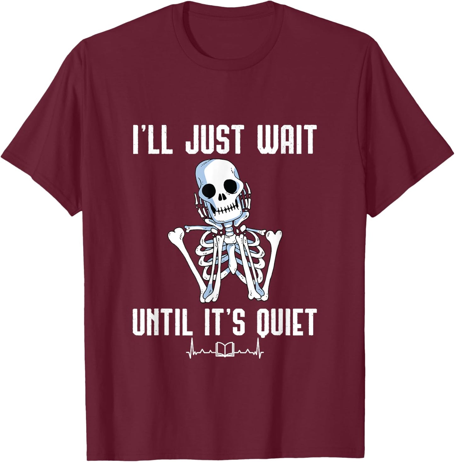 I'll Just Wait Until It's Quiet Halloween Skeleton Teacher Women T-Shirt - T-Shirt | Maroon