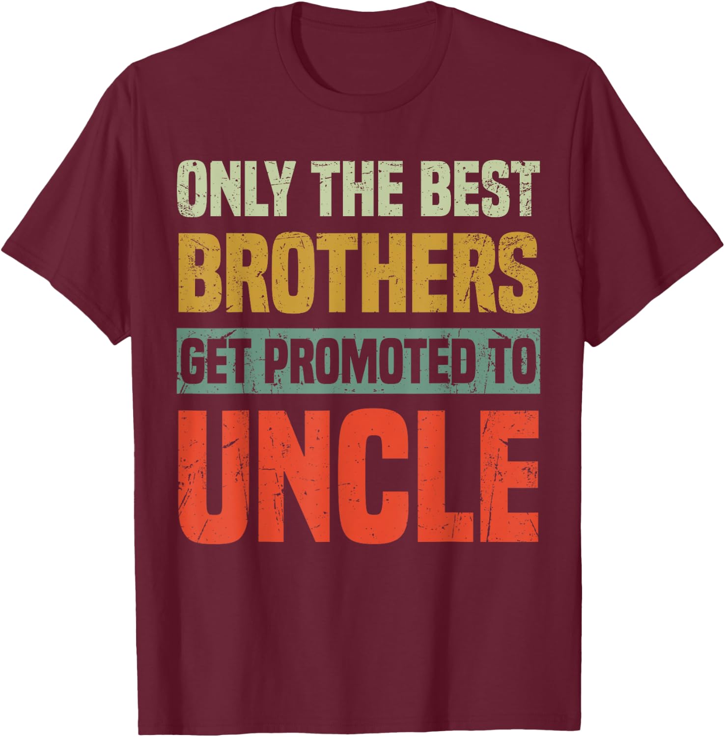 Only The Best Brothers Get Promoted To Uncle T-Shirt - T-Shirt | Maroon