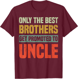 Only The Best Brothers Get Promoted To Uncle T-Shirt - T-Shirt | Maroon
