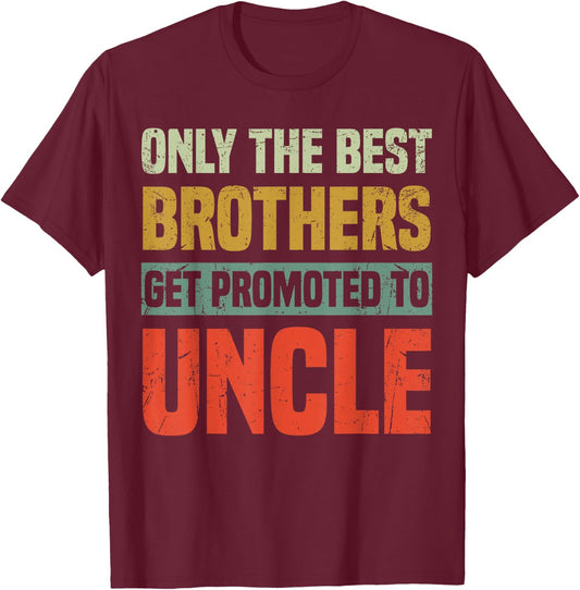 Only The Best Brothers Get Promoted To Uncle T-Shirt - T-Shirt | Maroon