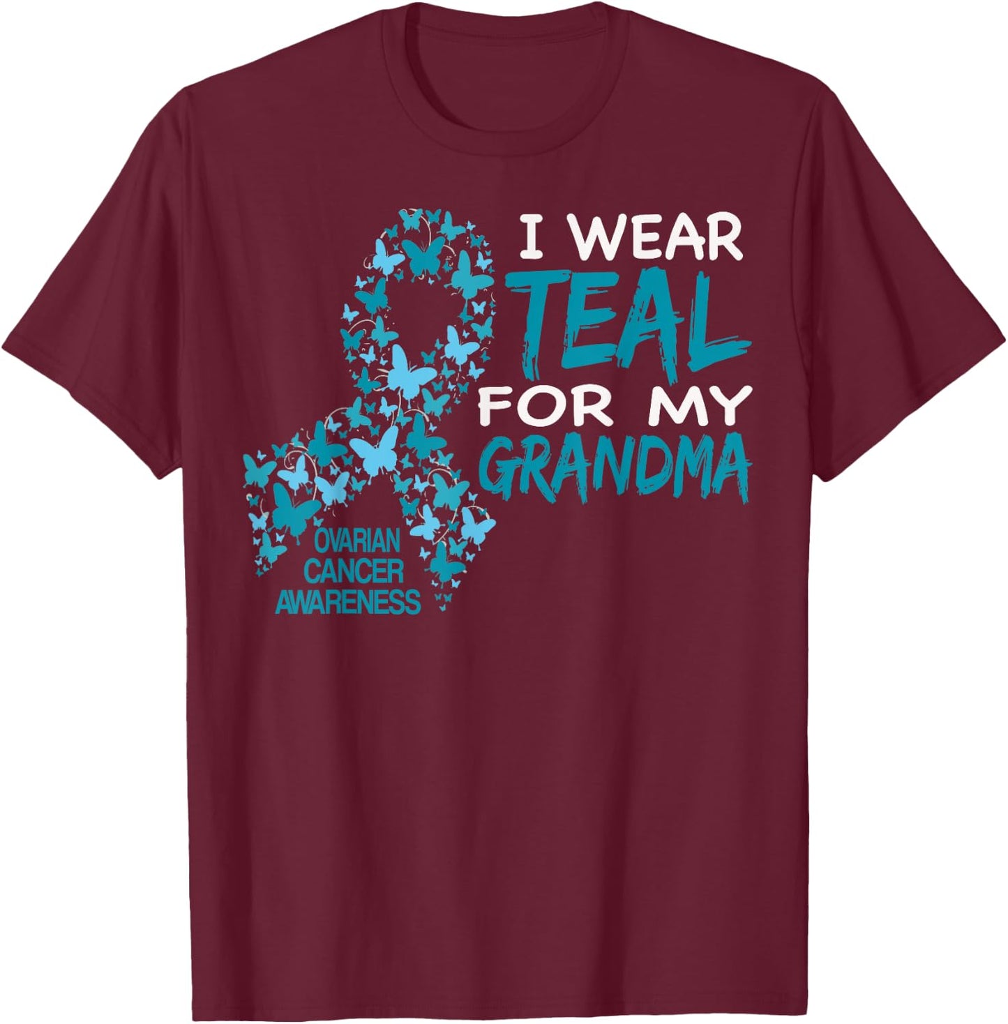 I Wear Teal For My Grandma Ovarian Cancer Awareness T Shirt T-Shirt - T-Shirt | Maroon