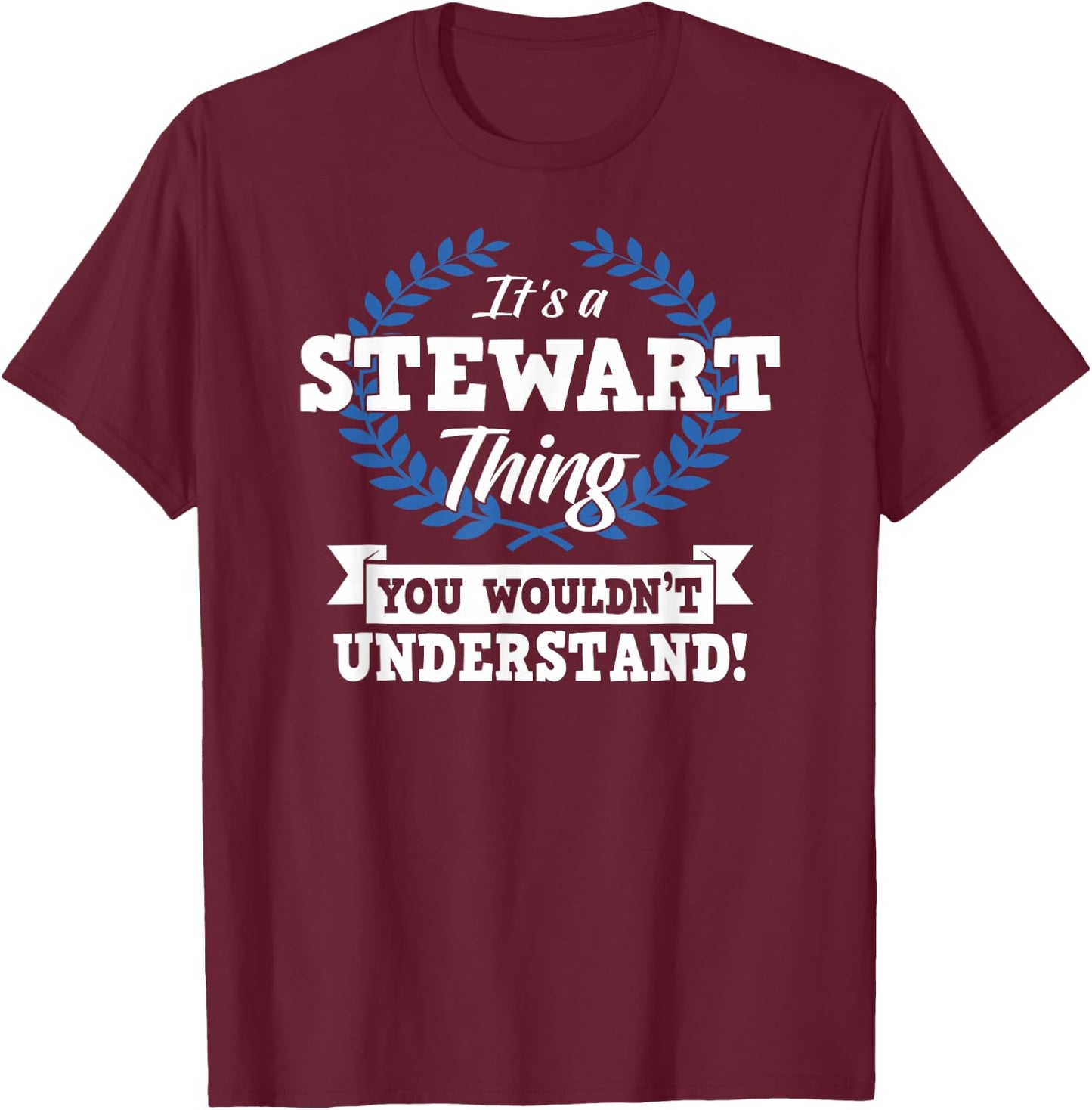 It's A Stewart Thing You Wouldn't Understand Name T-Shirt - T-Shirt | Maroon