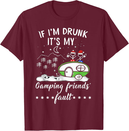 If I'm Drunk It's My Camping Friends Fault T Shirt Gift T-Shirt - T-Shirt | Maroon