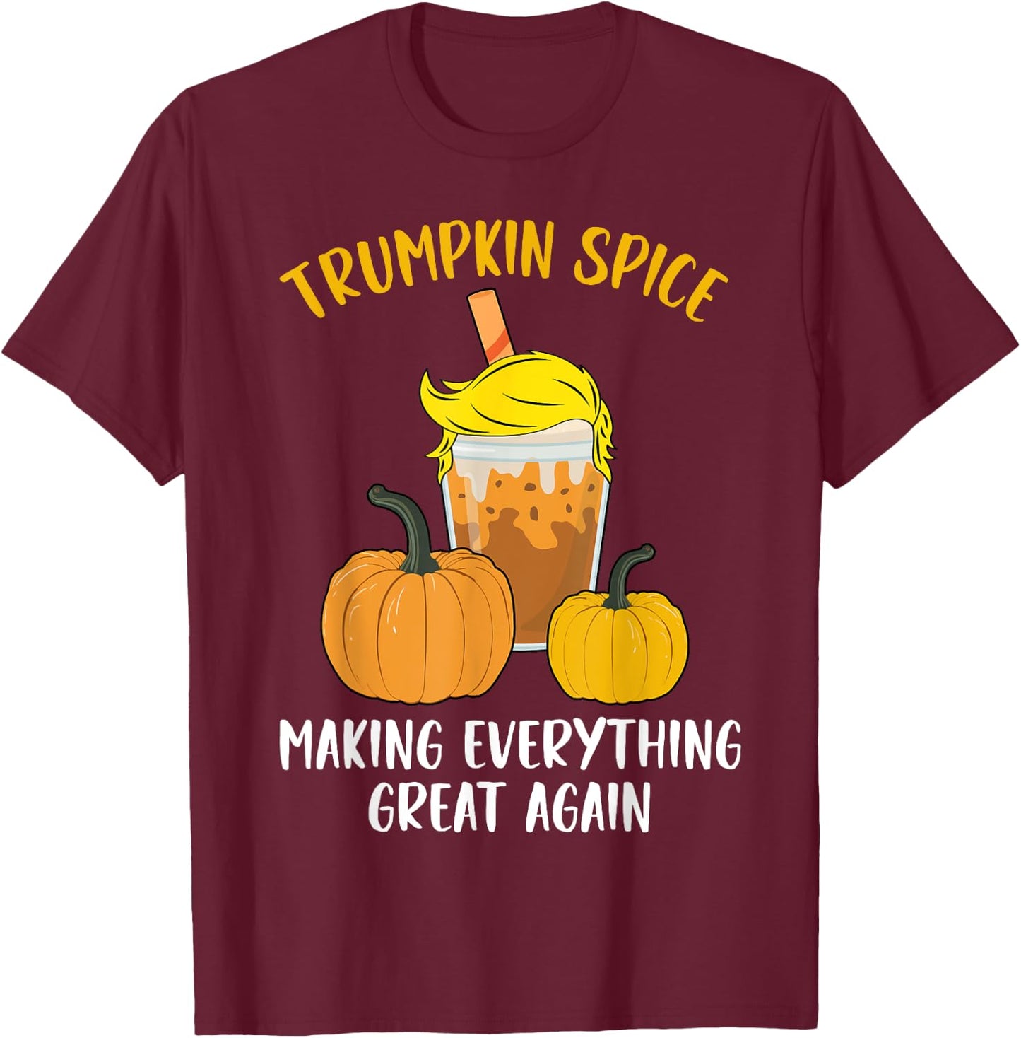 Trumpkin Spice Making Everything Great Again Halloween Trump T-Shirt - T-Shirt | Maroon