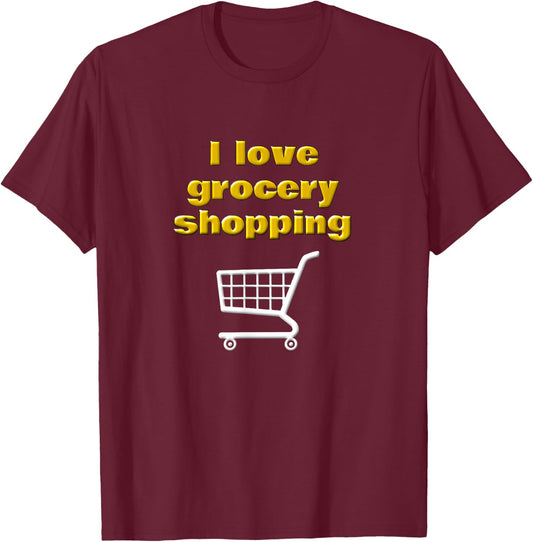 I Love Grocery Shopping Funny Chef Cook Food Shopper Saying T-Shirt - T-Shirt | Maroon