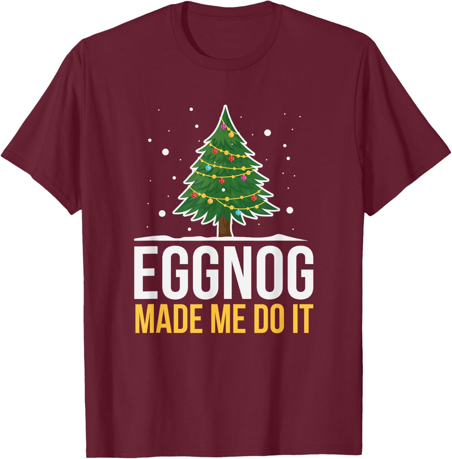 Eggnog Made Me Do It Funny Christmas Beverage T-Shirt - T-Shirt | Maroon