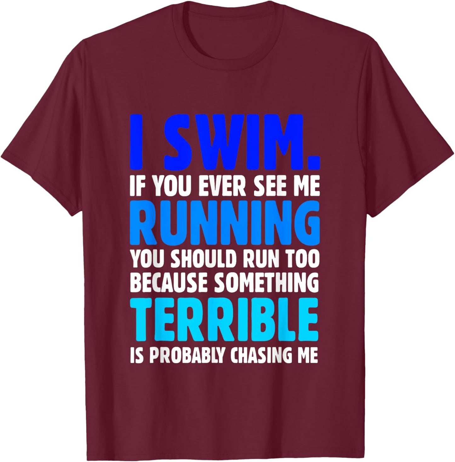 I Swim If You Ever See Me Running Funny Swimmer T-Shirt - T-Shirt | Maroon