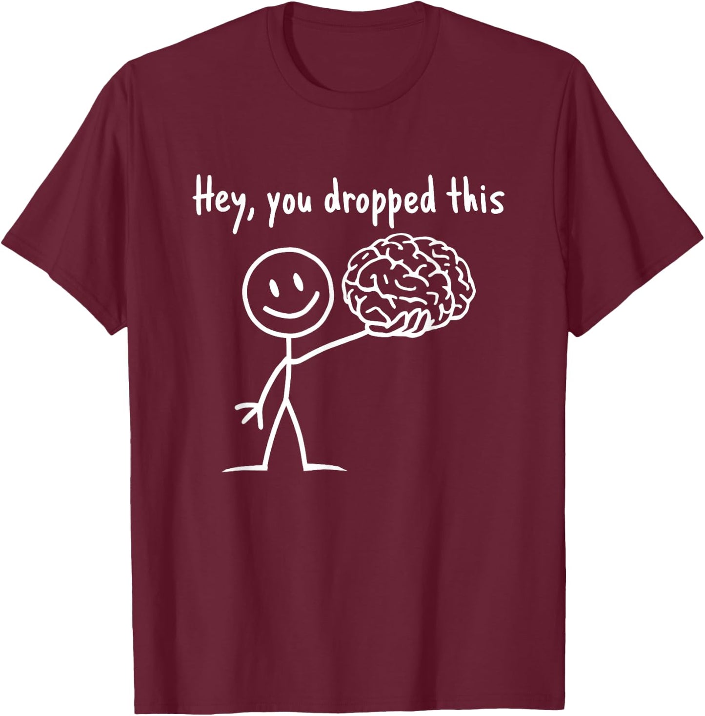 Hey You Dropped This Funny Teacher Sarcasm Brain T-Shirt - T-Shirt | Maroon