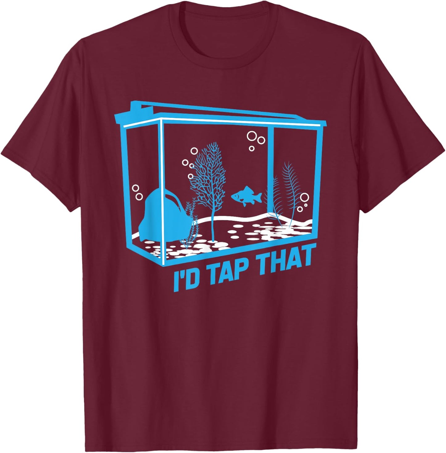 I'd tap that | aquarium lovers shirt T-Shirt - T-Shirt | Maroon