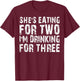 She's Eating For Two I'm Drinking For Three Shirt Pregnant T-Shirt - T-Shirt | Maroon