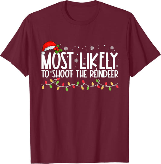 Most Likely To Shoot The Reindeer Funny Family Christmas T-Shirt - T-Shirt | Maroon