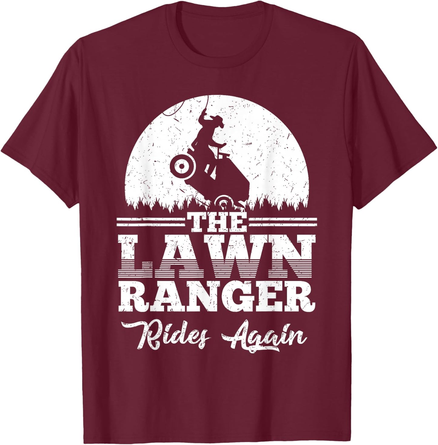The Lawn Ranger Rides Again Shirt | Cute Lawn Caretaker Gift T-Shirt - T-Shirt | Maroon