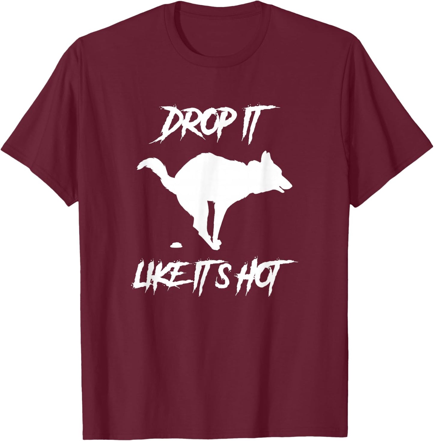 Drop It Like It's Hot Women's Men's Funny Dog Lovers T-Shirt - T-Shirt | Maroon
