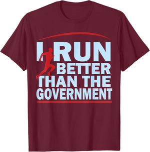 I Run Better Than The Government Shirt | Funny Runner Gifts T-Shirt - T-Shirt | Maroon