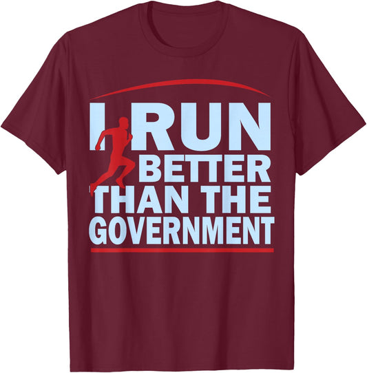 I Run Better Than The Government Shirt | Funny Runner Gifts T-Shirt - T-Shirt | Maroon