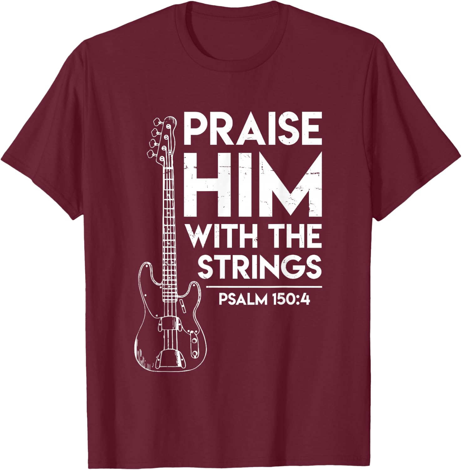 Praise Him - Christian Worship - Bass Guitar Player T-Shirt - T-Shirt | Maroon