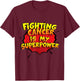 Fighting Cancer is my Superpower Design T-Shirt - T-Shirt | Maroon