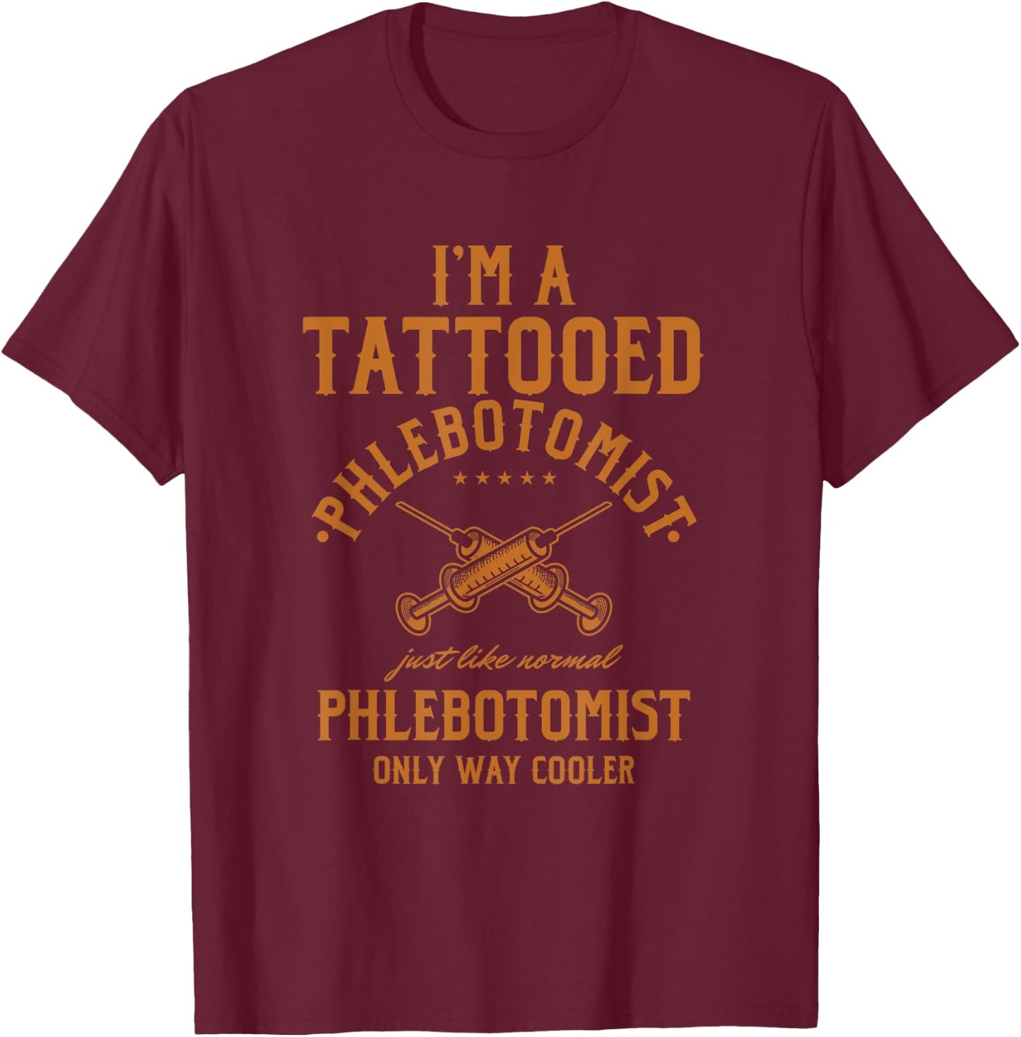 I'm A Tattooed Phlebotomist Phlebotomy Nurse T-Shirt - T-Shirt | Maroon