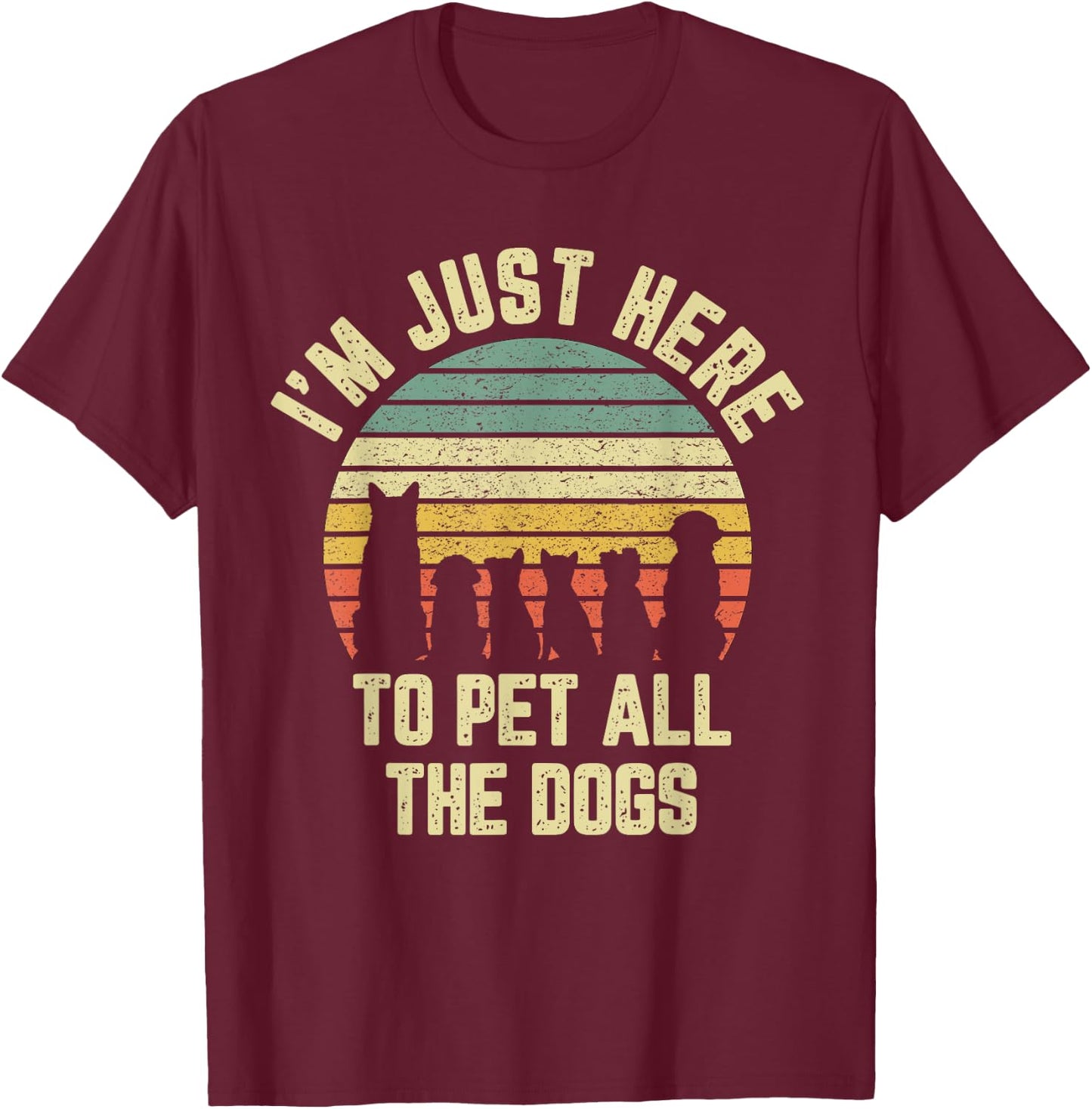 I'm Just Here to Pet All the Dogs Shirt Funny Dog Women Girls Kids T-Shirt - T-Shirt | Maroon