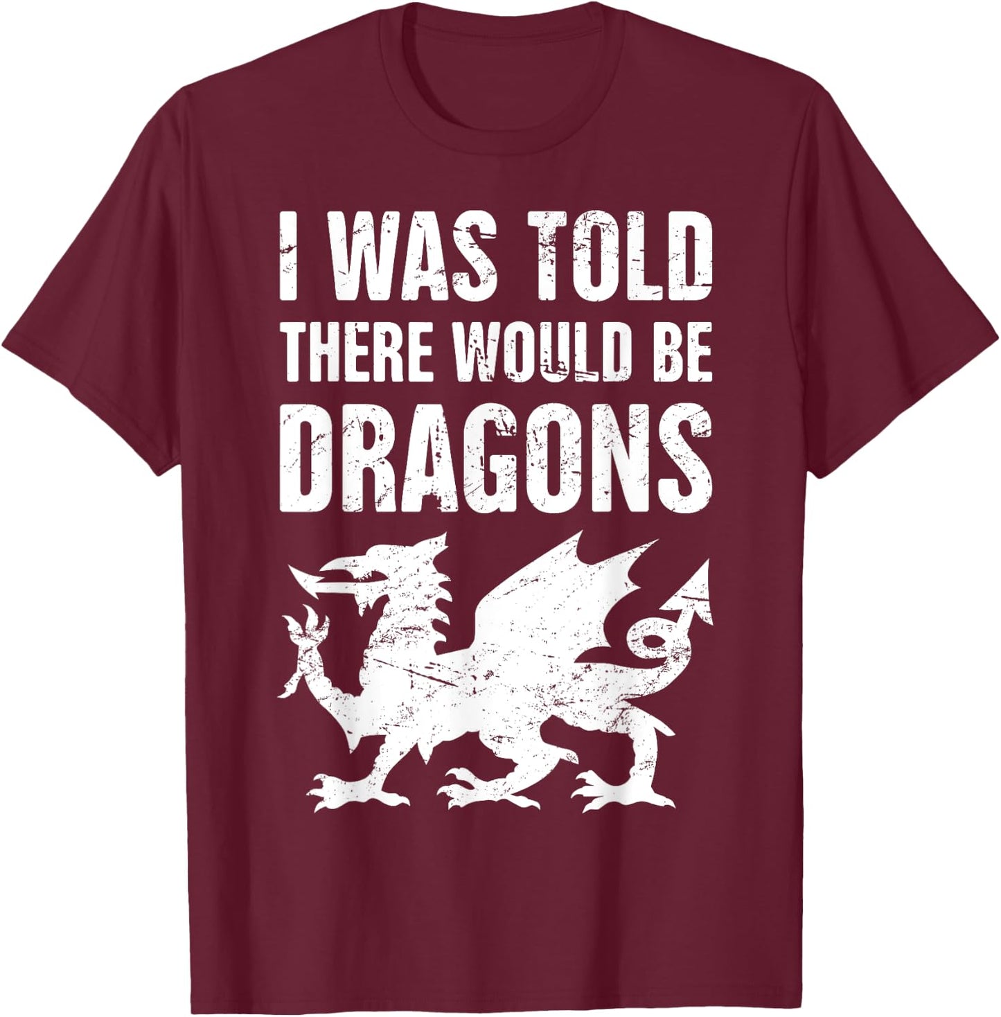 I was Told There Would Be Dragons Renaissance Fair T-Shirt - T-Shirt | Maroon
