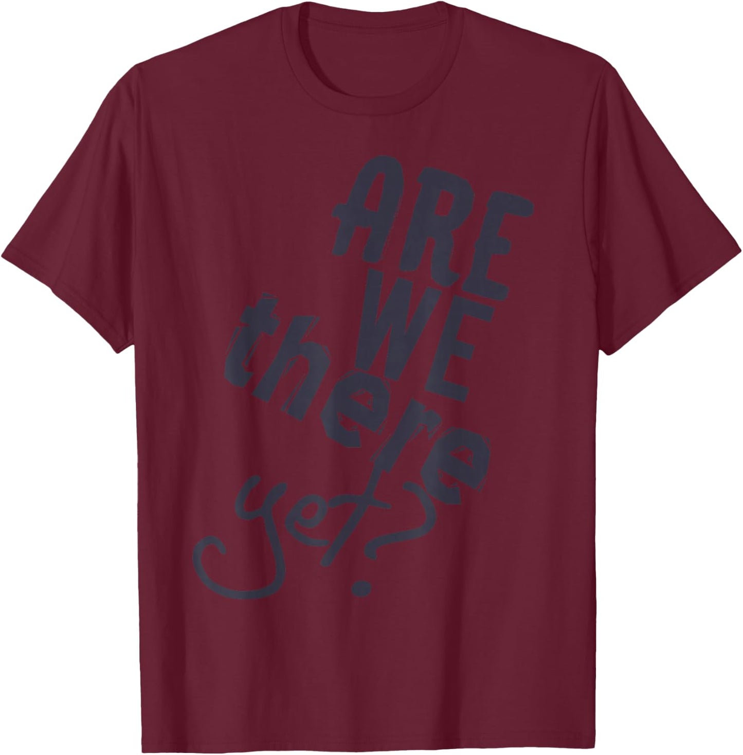 Are We There Yet Sind Wir Schon Da Funny Car Ride Saying T-Shirt - T-Shirt | Maroon