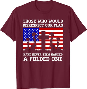 Those Who Disrespect Our Flag - Memorial Day Shirt T-Shirt - T-Shirt | Maroon